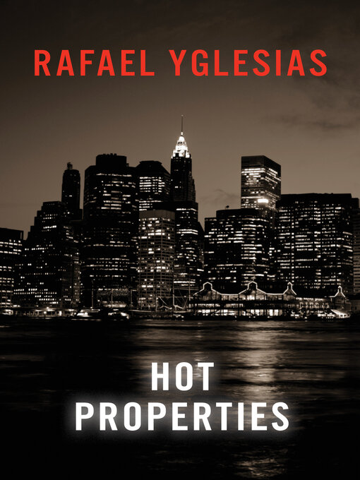 Title details for Hot Properties by Rafael Yglesias - Available